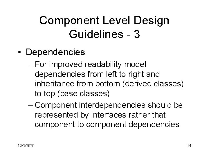 Component Level Design Guidelines - 3 • Dependencies – For improved readability model dependencies