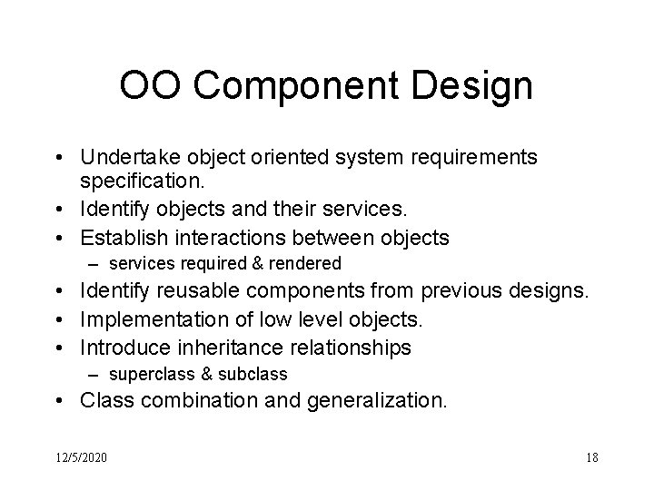 OO Component Design • Undertake object oriented system requirements specification. • Identify objects and
