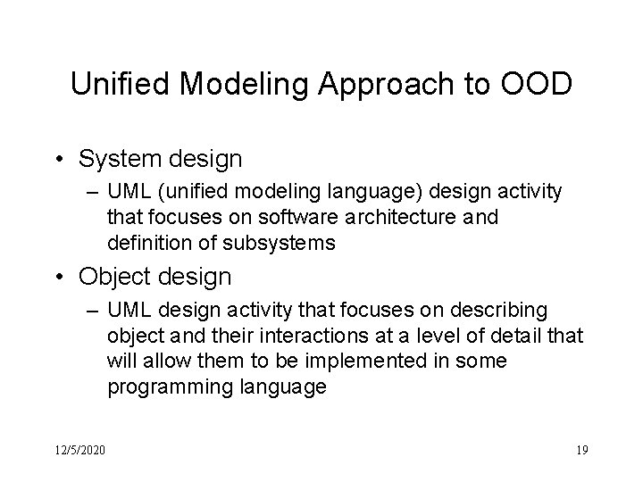 Unified Modeling Approach to OOD • System design – UML (unified modeling language) design