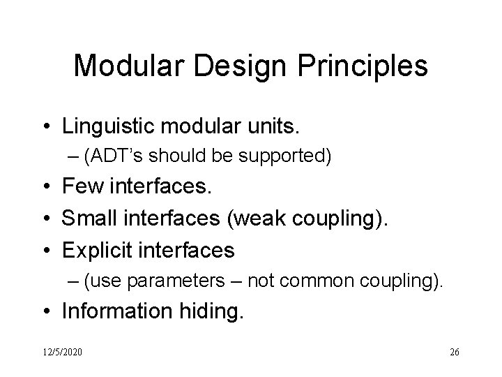 Modular Design Principles • Linguistic modular units. – (ADT’s should be supported) • Few