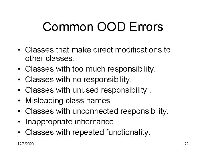 Common OOD Errors • Classes that make direct modifications to other classes. • Classes