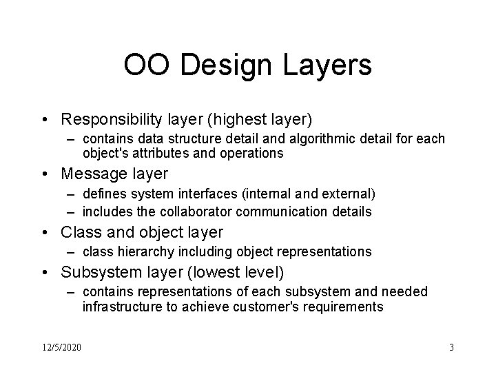 OO Design Layers • Responsibility layer (highest layer) – contains data structure detail and