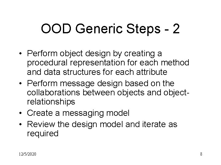 OOD Generic Steps - 2 • Perform object design by creating a procedural representation