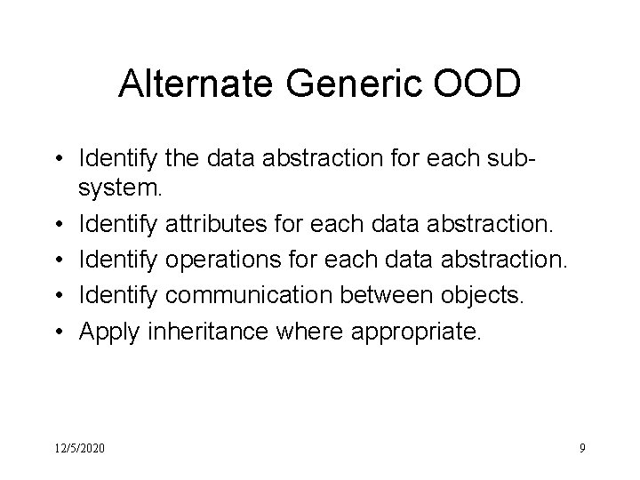 Alternate Generic OOD • Identify the data abstraction for each subsystem. • Identify attributes