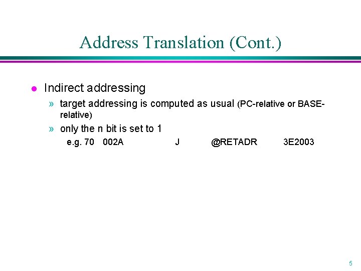 Address Translation (Cont. ) l Indirect addressing » target addressing is computed as usual Address Translation (Cont. ) l Indirect addressing » target addressing is computed as usual