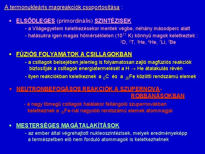 A termonukleáris magreakciók csoportosítása : § ELSŐDLEGES (primordinális) SZINTÉZISEK - a Világegyetem keletkezésekor mentek