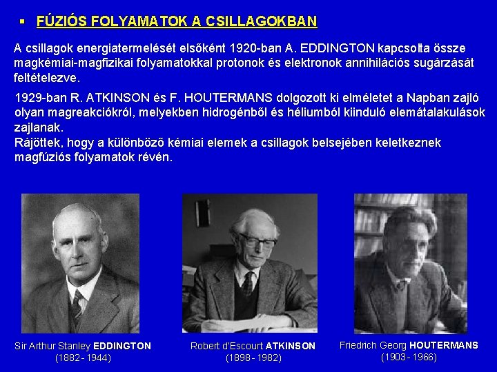 § FÚZIÓS FOLYAMATOK A CSILLAGOKBAN A csillagok energiatermelését elsőként 1920 -ban A. EDDINGTON kapcsolta