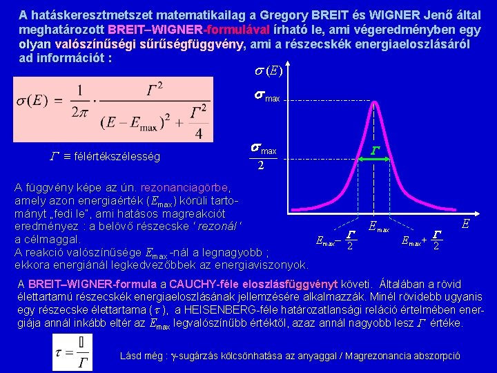 A hatáskeresztmetszet matematikailag a Gregory BREIT és WIGNER Jenő által meghatározott BREIT WIGNER-formulával írható