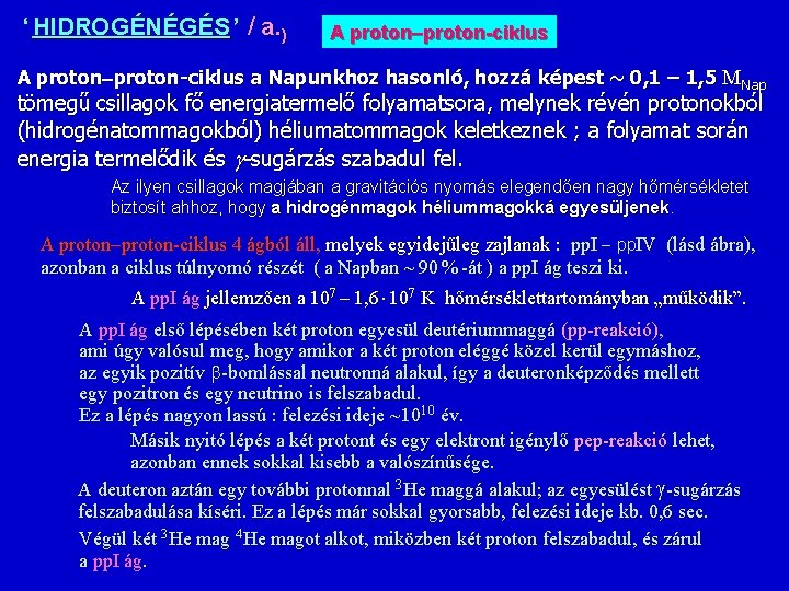 ‘ HIDROGÉNÉGÉS ’ / a. ) A proton-ciklus a Napunkhoz hasonló, hozzá képest ~