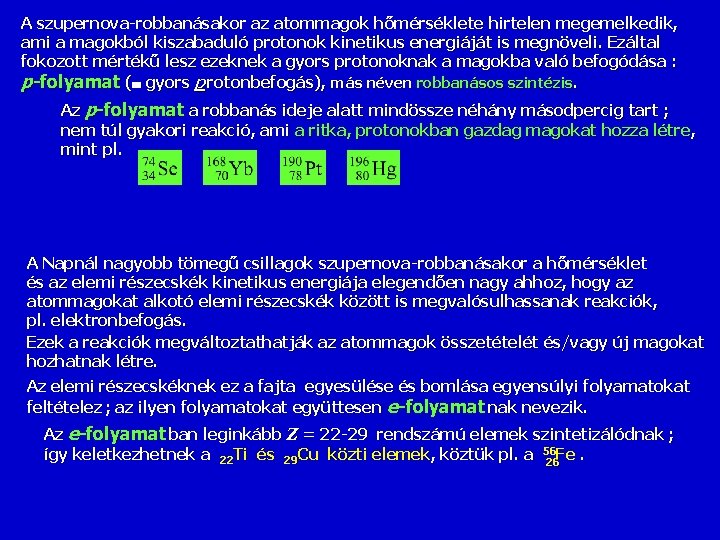 A szupernova-robbanásakor az atommagok hőmérséklete hirtelen megemelkedik, ami a magokból kiszabaduló protonok kinetikus energiáját