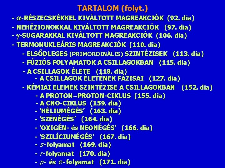 TARTALOM (folyt. ) - -RÉSZECSKÉKKEL KIVÁLTOTT MAGREAKCIÓK (92. dia) - NEHÉZIONOKKAL KIVÁLTOTT MAGREAKCIÓK (97.