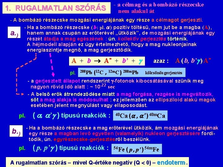 1. RUGALMATLAN SZÓRÁS - a célmag és a bombázó részecske nem alakul át -