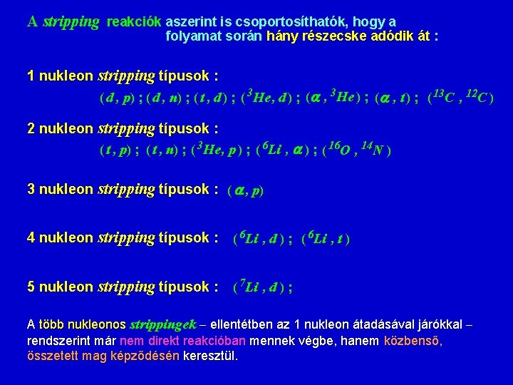 A stripping reakciók aszerint is csoportosíthatók, hogy a folyamat során hány részecske adódik át