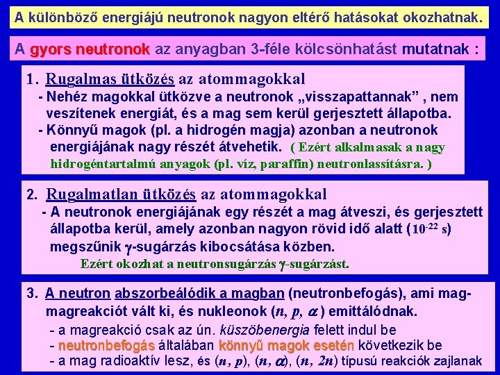 A különböző energiájú neutronok nagyon eltérő hatásokat okozhatnak. A gyors neutronok az anyagban 3