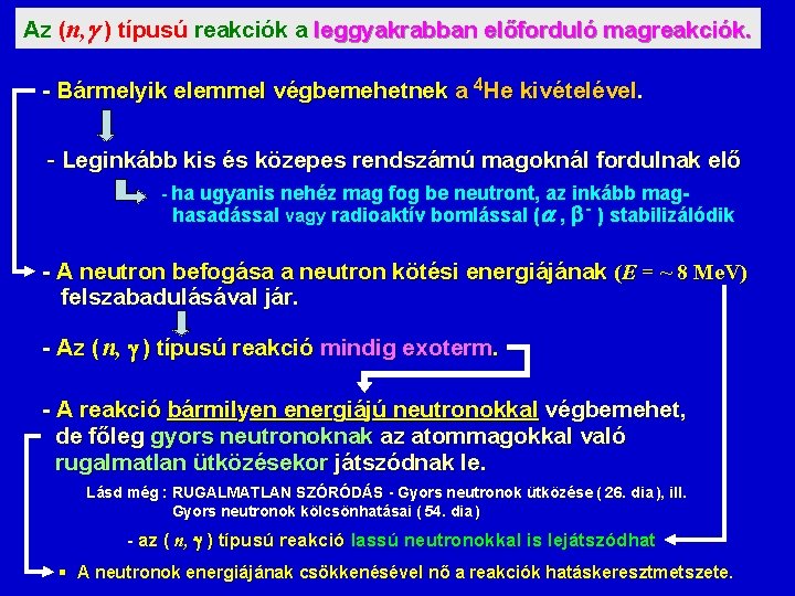 Az (n, ) típusú reakciók a leggyakrabban előforduló magreakciók. - Bármelyik elemmel végbemehetnek a