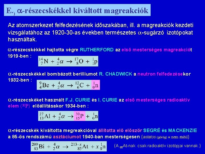 E. ) -részecskékkel kiváltott magreakciók Az atomszerkezet felfedezésének időszakában, ill. a magreakciók kezdeti vizsgálatához