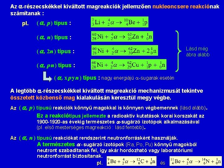 Az -részecskékkel kiváltott magreakciók jellemzően nukleoncsere reakciónak számítanak : pl. ( , p )