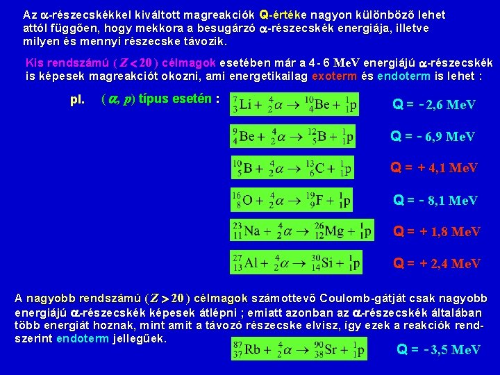 Az -részecskékkel kiváltott magreakciók Q-értéke nagyon különböző lehet attól függően, hogy mekkora a besugárzó