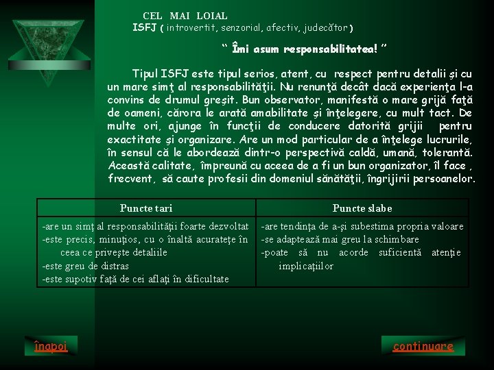 CEL MAI LOIAL ISFJ ( introvertit, senzorial, afectiv, judecător ) “ Îmi asum responsabilitatea!