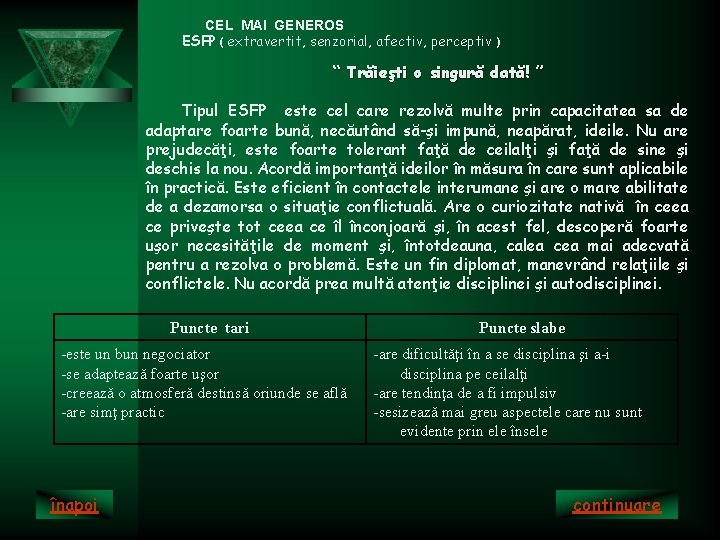 CEL MAI GENEROS ESFP ( extravertit, senzorial, afectiv, perceptiv ) “ Trăieşti o singură