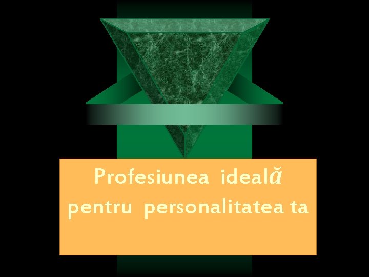 Profesiunea ideală pentru personalitatea ta 