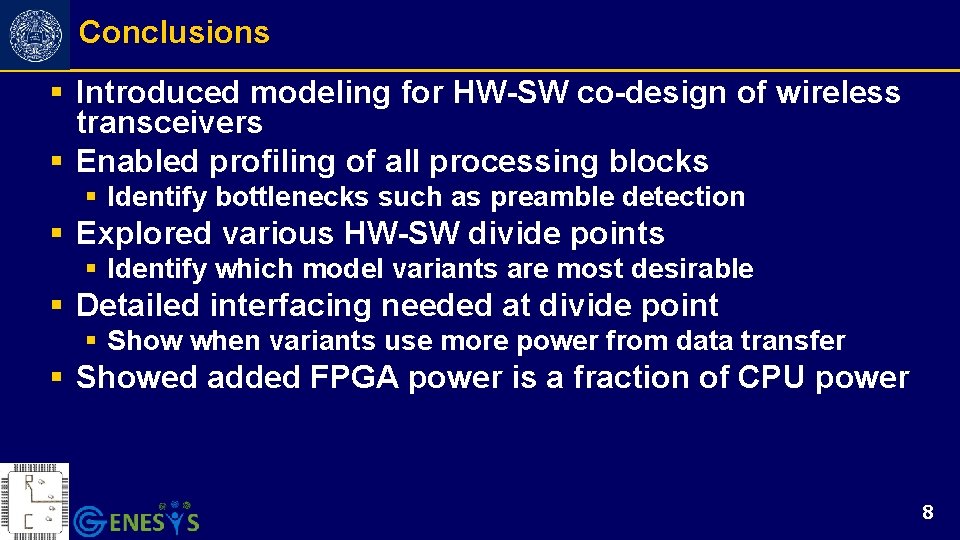 Conclusions § Introduced modeling for HW-SW co-design of wireless transceivers § Enabled profiling of