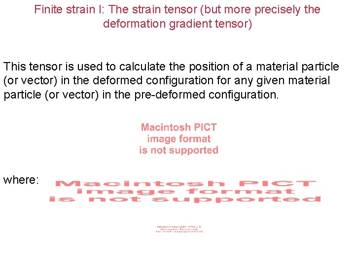 Finite strain I: The strain tensor (but more precisely the deformation gradient tensor) This