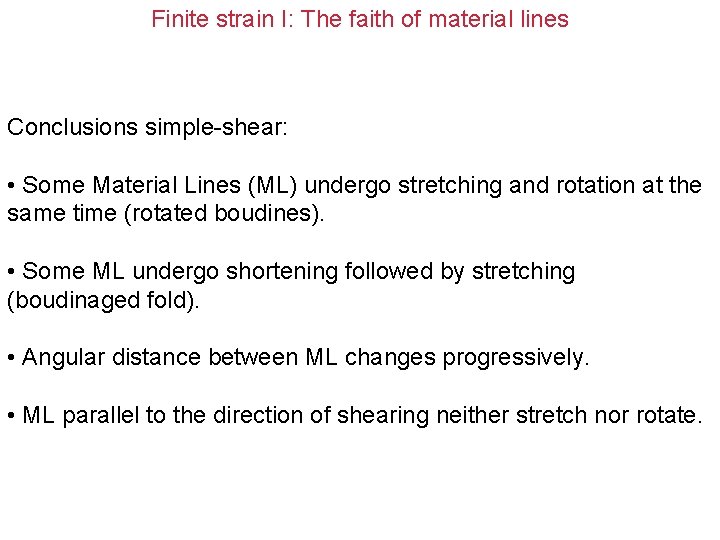 Finite strain I: The faith of material lines Conclusions simple-shear: • Some Material Lines