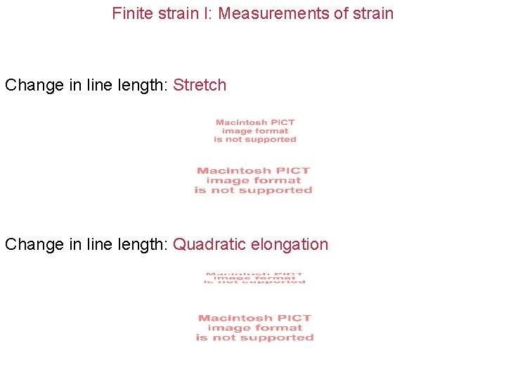Finite strain I: Measurements of strain Change in line length: Stretch Change in line