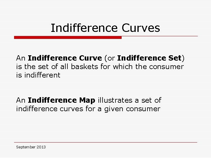 Indifference Curves An Indifference Curve (or Indifference Set) is the set of all baskets