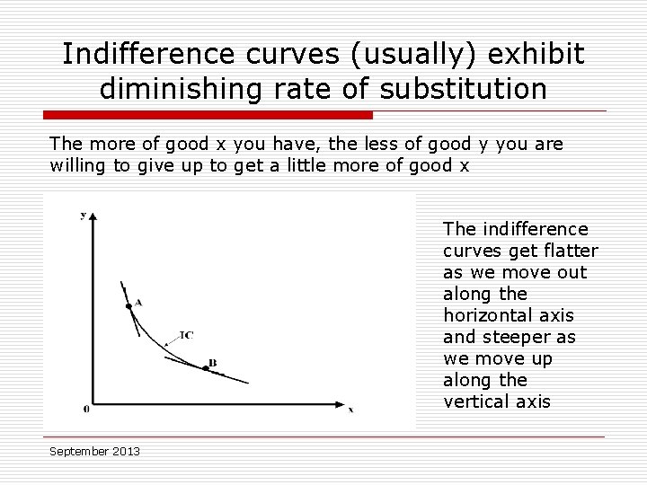 Indifference curves (usually) exhibit diminishing rate of substitution The more of good x you