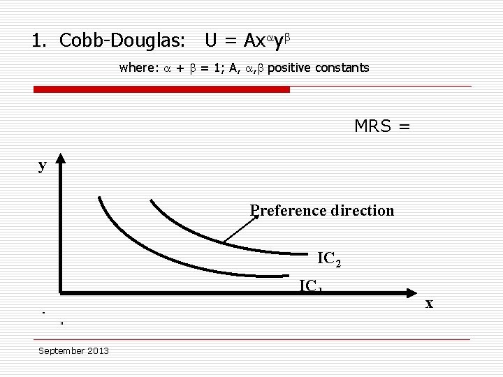 1. Cobb-Douglas: U = Ax y where: + = 1; A, , positive constants