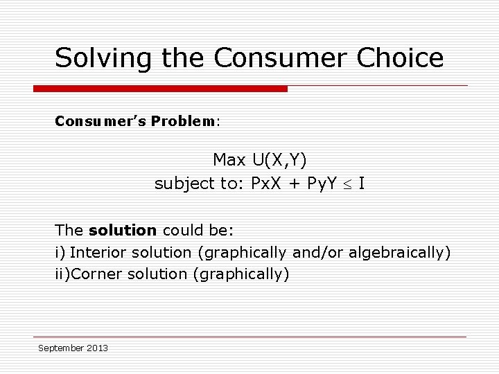 Solving the Consumer Choice Consumer’s Problem: Max U(X, Y) subject to: Px. X +