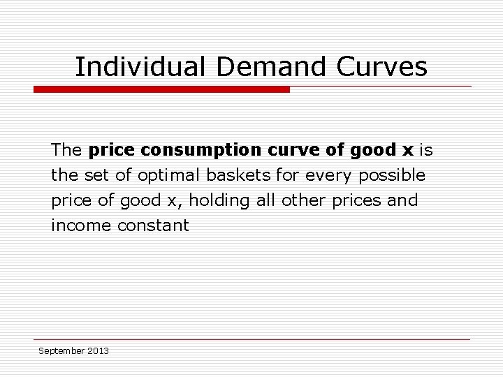 Individual Demand Curves The price consumption curve of good x is the set of