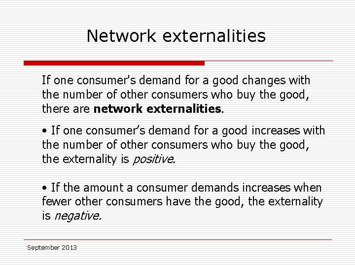 Network externalities If one consumer's demand for a good changes with the number of