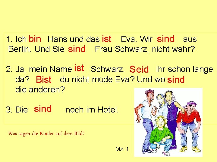 1. Ich Hans und das Eva. Wir aus ist sind bin Berlin. Und Sie