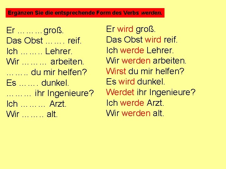 Ergänzen Sie die entsprechende Form des Verbs werden. Er ………groß. Das Obst ……. reif.