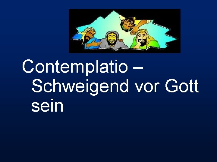 Contemplatio – Schweigend vor Gott sein 