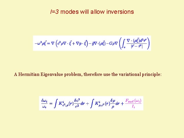 l=3 modes will allow inversions A Hermitian Eigenvalue problem, therefore use the variational principle: