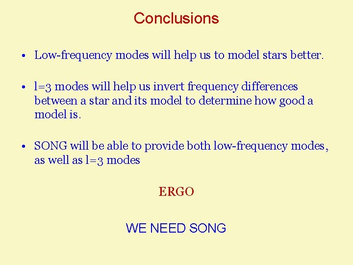 Conclusions • Low-frequency modes will help us to model stars better. • l=3 modes