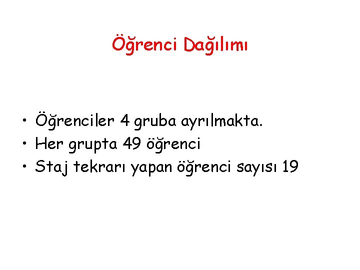 Öğrenci Dağılımı • Öğrenciler 4 gruba ayrılmakta. • Her grupta 49 öğrenci • Staj