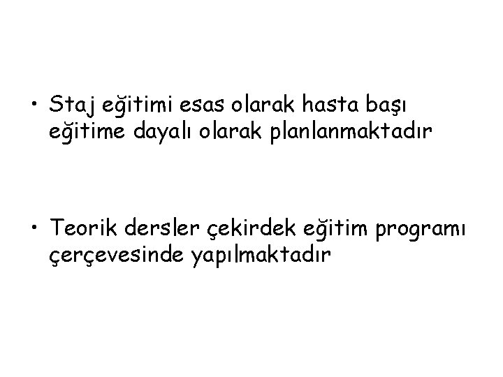  • Staj eğitimi esas olarak hasta başı eğitime dayalı olarak planlanmaktadır • Teorik
