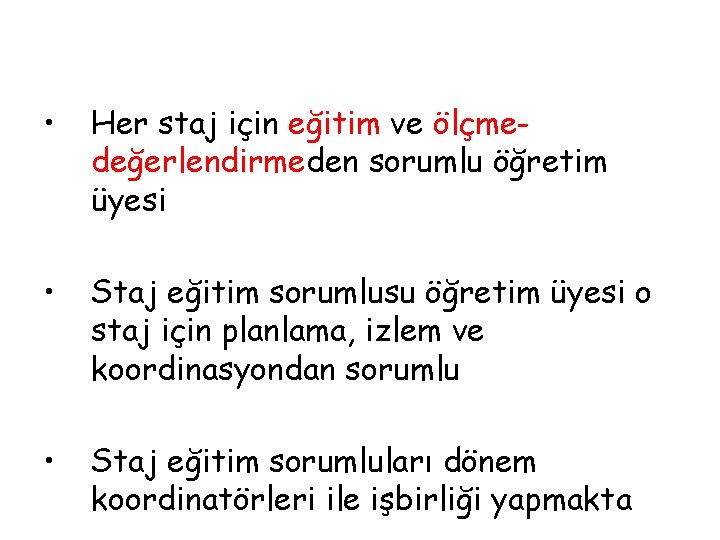  • Her staj için eğitim ve ölçmedeğerlendirmeden sorumlu öğretim üyesi • Staj eğitim