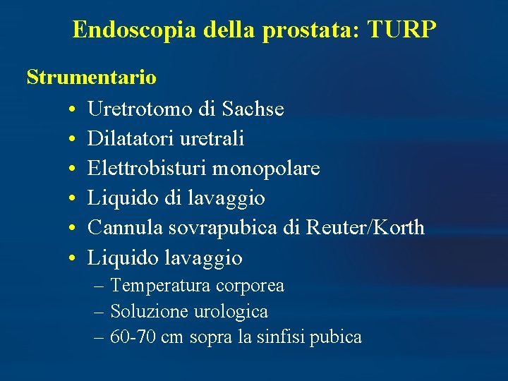 Endoscopia della prostata: TURP Strumentario • Uretrotomo di Sachse • Dilatatori uretrali • Elettrobisturi