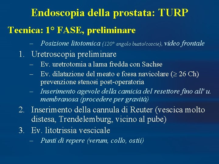 Endoscopia della prostata: TURP Tecnica: 1° FASE, preliminare – Posizione litotomica (120° angolo busto/coscie),