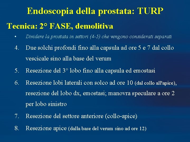 Endoscopia della prostata: TURP Tecnica: 2° FASE, demolitiva • Dividere la prostata in settori