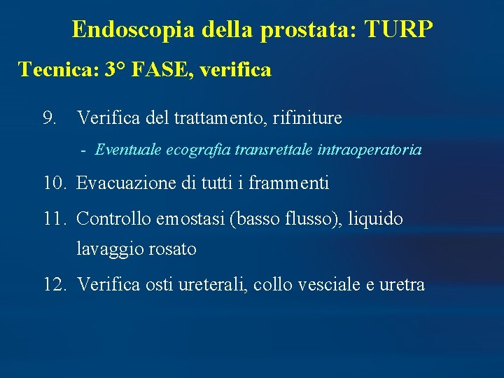 Endoscopia della prostata: TURP Tecnica: 3° FASE, verifica 9. Verifica del trattamento, rifiniture -