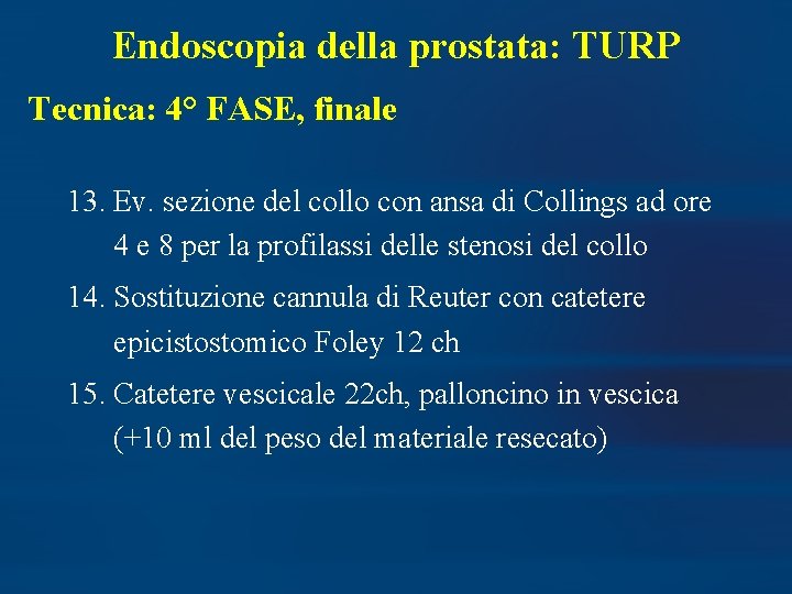 Endoscopia della prostata: TURP Tecnica: 4° FASE, finale 13. Ev. sezione del collo con