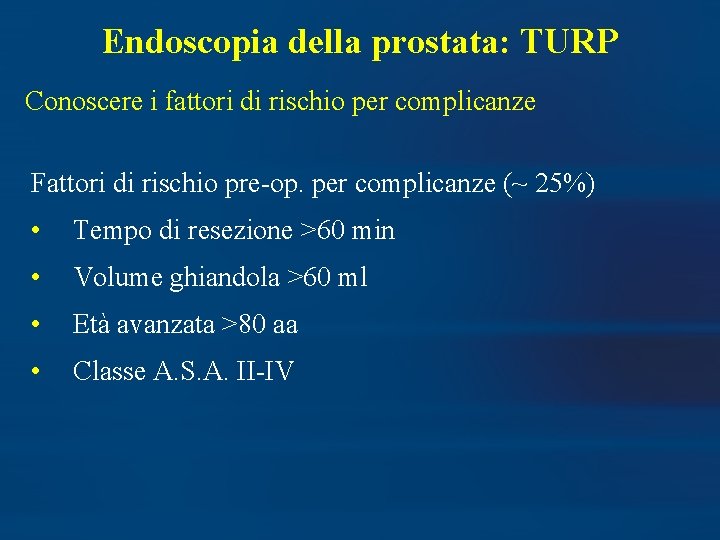 Endoscopia della prostata: TURP Conoscere i fattori di rischio per complicanze Fattori di rischio
