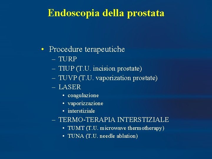 Endoscopia della prostata • Procedure terapeutiche – – TURP TIUP (T. U. incision prostate)